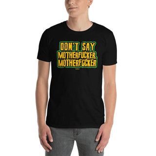 Don't Say Motherfucker, Motherfucker Unisex T-Shirt - mangobeard