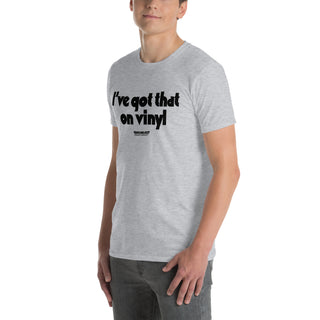 I've Got That On Vinyl Unisex T-Shirt - mangobeard