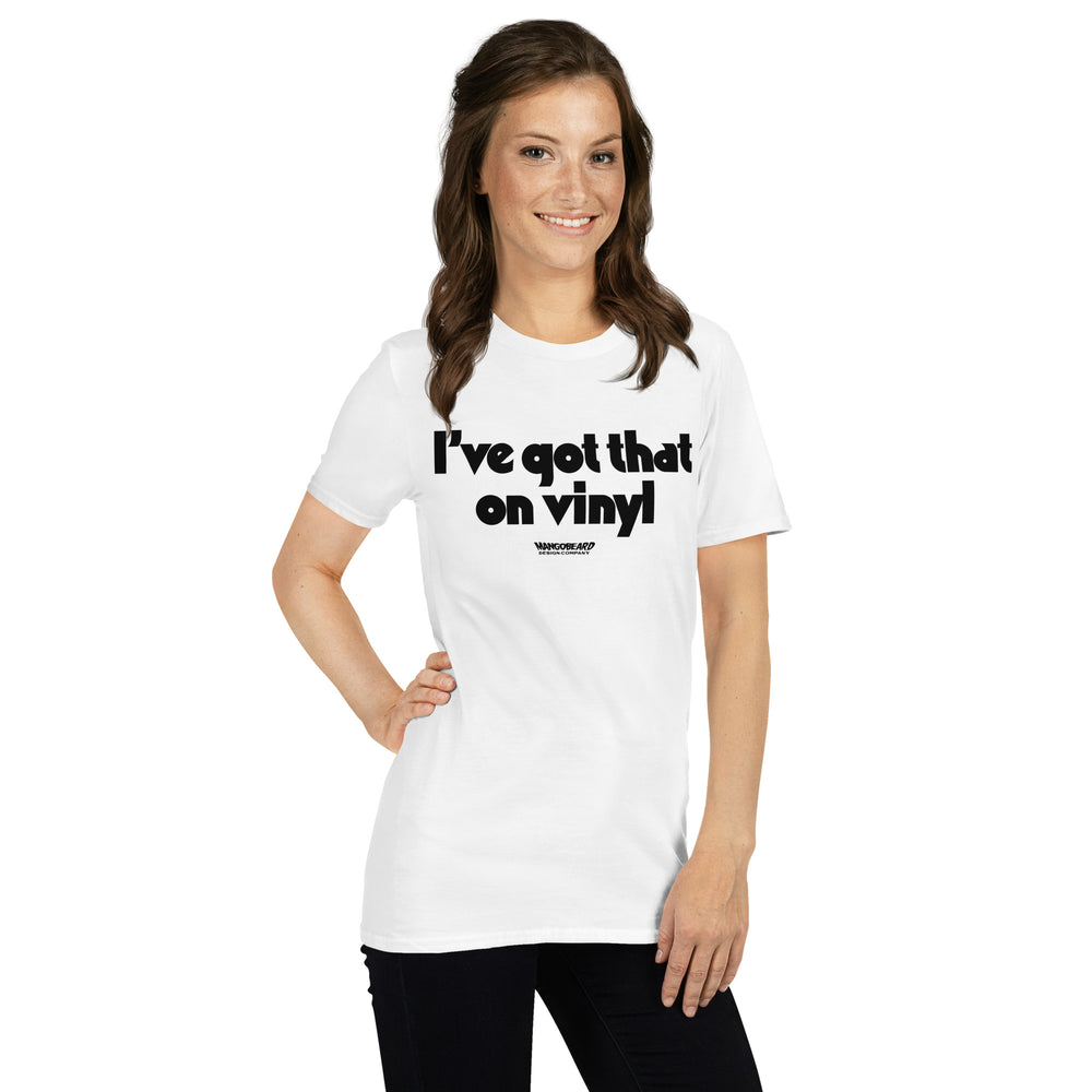 I've Got That On Vinyl Unisex T-Shirt - mangobeard